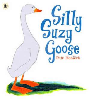 Silly Suzy Goose de Petr Horacek