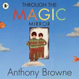 Through the Magic Mirror de Anthony Browne