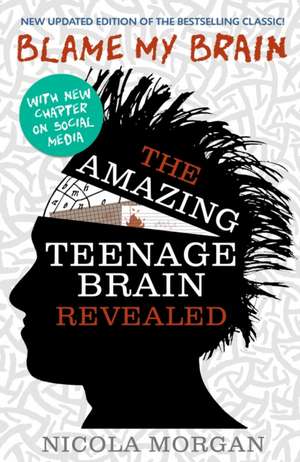 Blame My Brain: the Amazing Teenage Brain Revealed (2023 updated edition) de Nicola Morgan