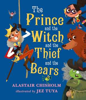 The Prince and the Witch and the Thief and the Bears de Alastair Chisholm