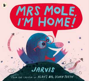 Mrs Mole, I'm Home! de Jarvis