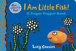 I Am Little Fish! A Finger Puppet Book de Lucy Cousins