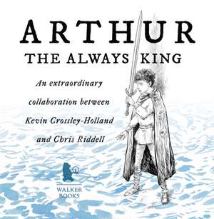 Arthur: The Always King de Kevin Crossley-Holland