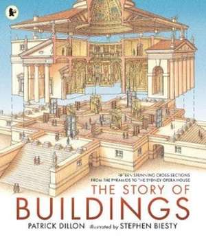 The Story of Buildings: Fifteen Stunning Cross-sections from the Pyramids to the Sydney Opera House de Patrick Dillon