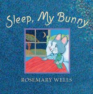 Wells, R: Sleep, My Bunny