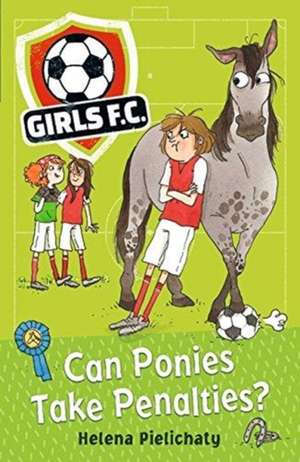 Girls FC 2: Can Ponies Take Penalties? de Helena Pielichaty