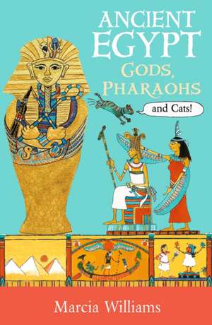 Ancient Egypt: Gods, Pharaohs and Cats! de Marcia Williams