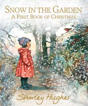 Snow in the Garden: A First Book of Christmas de Shirley Hughes