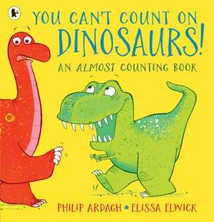 You Can't Count on Dinosaurs!: An Almost Counting Book de Philip Ardagh