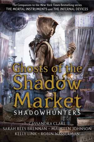 Ghosts of the Shadow Market de Cassandra Clare