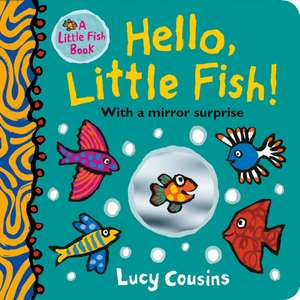 Hello, Little Fish! A mirror book de Lucy Cousins