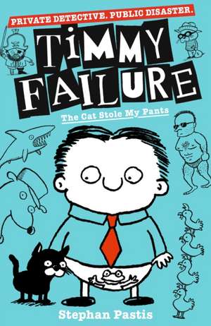 Timmy Failure The Cat Stole My Pants de Stephan Pastis