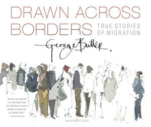 Drawn Across Borders: True Stories of Migration de George Butler