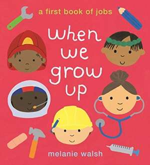 When We Grow Up: A First Book of Jobs de Melanie Walsh