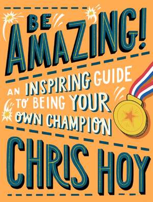 Hoy, C: Be Amazing! An inspiring guide to being your own cha de Sir Chris Hoy