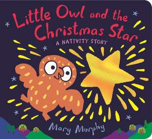 Little Owl and the Christmas Star de Mary Murphy