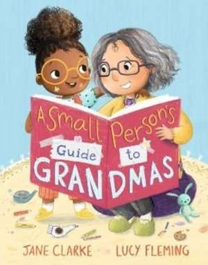 Small Person's Guide to Grandmas de Jane Clarke