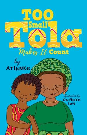 Too Small Tola Makes It Count de Atinuke