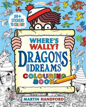 Handford, M: Where's Wally? Dragons and Dreams Colouring Boo de Martin Handford