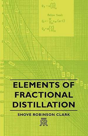 Elements of Fractional Distillation de Shove Robinson Clark