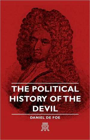 The Political History of the Devil de Daniel De Foe