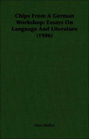 Chips from a German Workshop: Essays on Language and Literature (1906) de Max Muller