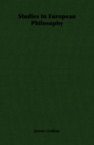 Studies in European Philosophy: Scientific, Political and Speculative - (1883) de James Lindsay