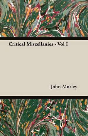 Critical Miscellanies - Vol I de John Morley