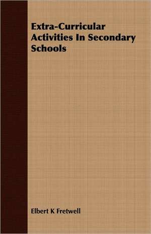 Extra-Curricular Activities in Secondary Schools: Reading - Conversation - Grammar de Elbert K Fretwell