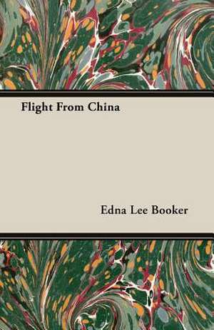 Flight from China: Their History, Collections and Administrations de Edna Lee Booker