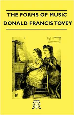 The Forms of Music de Donald Francis Tovey