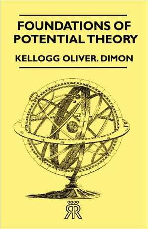 Foundations of Potential Theory de Kellogg Oliver Dimon