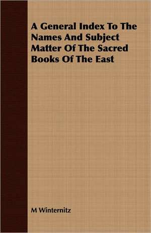 A General Index to the Names and Subject Matter of the Sacred Books of the East: The Authoritative History of the Zionist Movement from the Earliest Days to the Present Time de M Winternitz