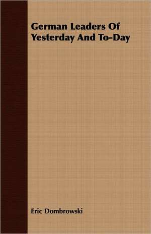 German Leaders of Yesterday and To-Day: The Authoritative History of the Zionist Movement from the Earliest Days to the Present Time de Eric Dombrowski