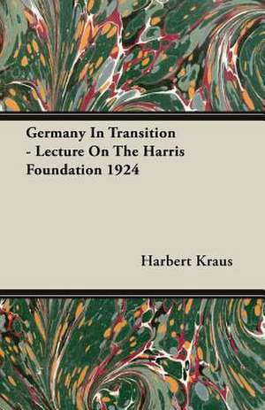 Germany in Transition - Lecture on the Harris Foundation 1924: Double History of a Nation de Harbert Kraus