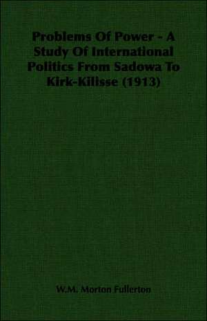 Problems of Power - A Study of International Politics from Sadowa to Kirk-Kilisse (1913): Being an Account of the Social Work of the Salvation Army in Great Britain (1910) de W. M. Morton Fullerton