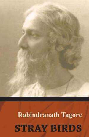 Stray Birds de Sir Rabindranath Tagore