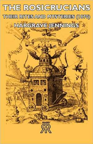 The Rosicrucians - Their Rites and Mysteries (1870): A Trilogy of God and Man - Minos, King of Crete - Ariadne in Naxos - The Death of Hippolytus de Hargrave Jennings