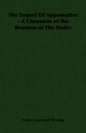 The Sequel of Appomattox - A Chronicle of the Reunion of the States: A Trilogy of God and Man - Minos, King of Crete - Ariadne in Naxos - The Death of Hippolytus de Walter Lynwood Fleming