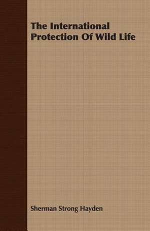 The International Protection of Wild Life: A Trilogy of God and Man - Minos, King of Crete - Ariadne in Naxos - The Death of Hippolytus de Sherman Strong Hayden