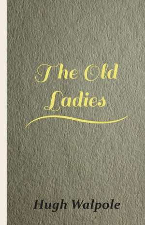 The Old Ladies de Hugh Walpole