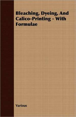 Bleaching, Dyeing, and Calico-Printing - With Formulae: The Life and Adventures of a Missionary Hero de various