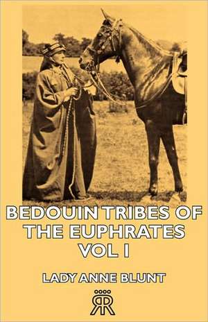 Bedouin Tribes of the Euphrates -Vol I de Lady Anne Blunt