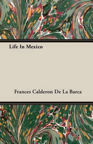 Life in Mexico: Chaucer to Ben Jonson de Frances Calderon De La Barca