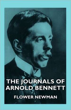 The Journals of Arnold Bennett de Flower Newman Flower