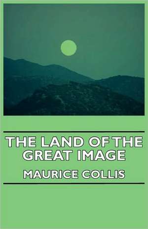 The Land of the Great Image de Maurice Collis