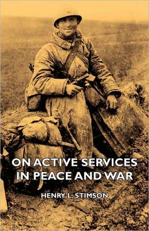 On Active Services in Peace and War de Henry L. Stimson