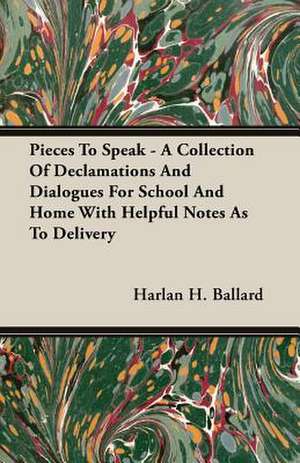 Pieces to Speak - A Collection of Declamations and Dialogues for School and Home with Helpful Notes as to Delivery: The Theory of Conditioned Reflexes de Harlan H. Ballard