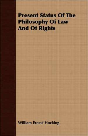 Present Status of the Philosophy of Law and of Rights: The Theory of Conditioned Reflexes de William Ernest Hocking