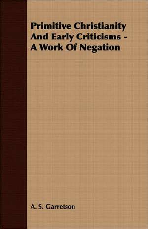 Primitive Christianity and Early Criticisms - A Work of Negation: The Theory of Conditioned Reflexes de A. S. Garretson